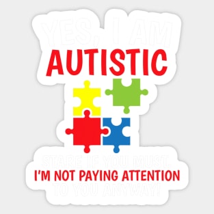 Yes I Am Autistic Autism Awareness Sticker